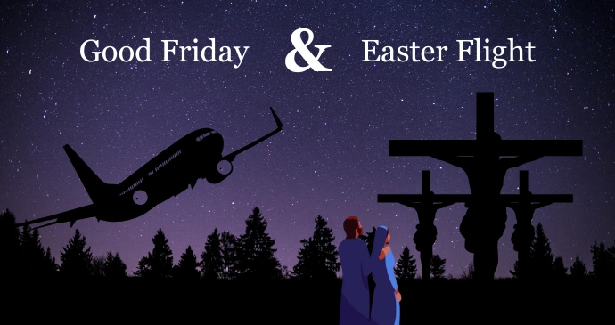 Good Friday & Easter Flight